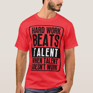 Camiseta El Trabajo Duro Supera El Talento Cuando El Talent