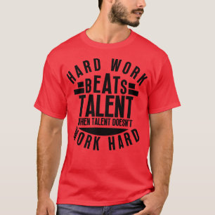Camiseta El Trabajo Duro Supera El Talento Cuando El Talent