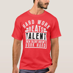 Camiseta El Trabajo Duro Supera El Talento Cuando El Talent