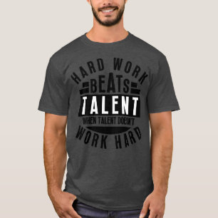 Camiseta El Trabajo Duro Supera El Talento Cuando El Talent