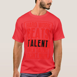 Camiseta El Trabajo Duro Supera El Talento Cuando El Talent