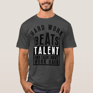 Camiseta El Trabajo Duro Supera El Talento Cuando El Talent