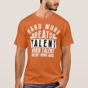 Camiseta El Trabajo Duro Supera El Talento Cuando El Talent