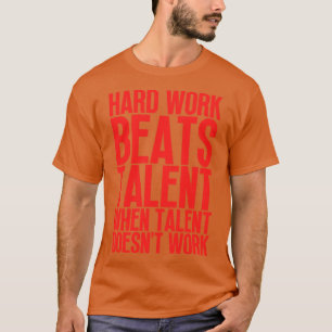 Camiseta El Trabajo Duro Supera El Talento Cuando El Talent