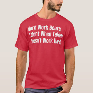 Camiseta El Trabajo Duro Supera El Talento Cuando El Talent
