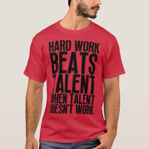 Camiseta El Trabajo Duro Supera El Talento Cuando El Talent