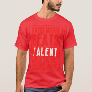Camiseta El Trabajo Duro Supera El Talento Cuando El Talent