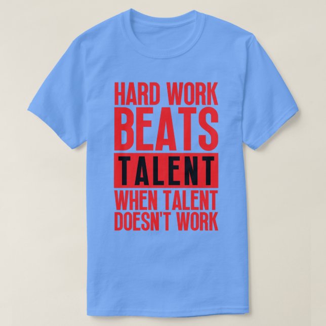 Camiseta El Trabajo Duro Supera El Talento Cuando El Talent (Diseño del anverso)