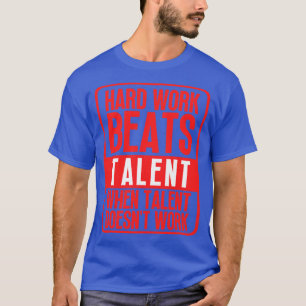 Camiseta El Trabajo Duro Supera El Talento Cuando El Talent