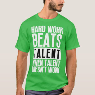 Camiseta El Trabajo Duro Supera El Talento Cuando El Talent