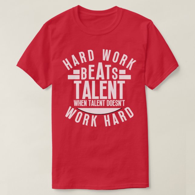 Camiseta El Trabajo Duro Supera El Talento Cuando El Talent (Diseño del anverso)