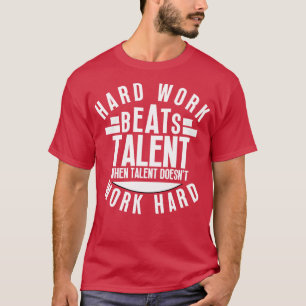 Camiseta El Trabajo Duro Supera El Talento Cuando El Talent