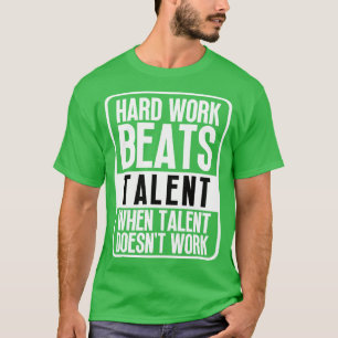 Camiseta El Trabajo Duro Supera El Talento Cuando El Talent