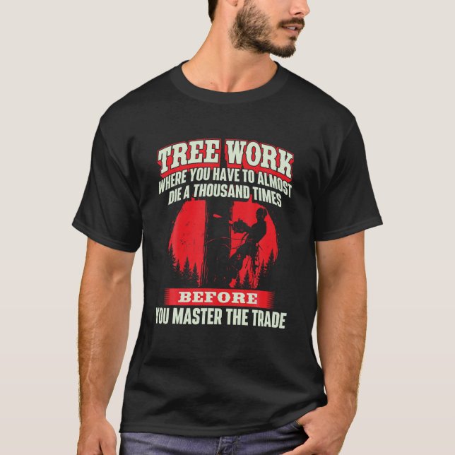 Camiseta El trabajo en árbol casi muere cirujano arborista  (Anverso)