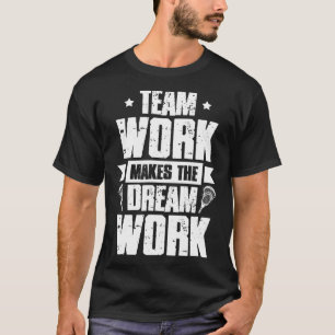 Camiseta El Trabajo En Equipo Hace El Trabajo De Sueño Lacr