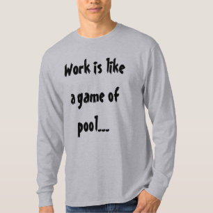 Camiseta El trabajo es como un juego de billar humor divert