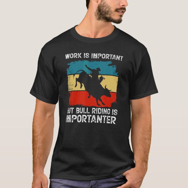 Camiseta El Trabajo Es Importante, Pero El Bull Riding Es I (Anverso)