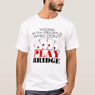 Camiseta El trabajo es para la gente que no juega el puente