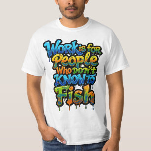 Camiseta El trabajo es para personas que no saben pescar di