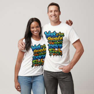 Camiseta El trabajo es para personas que no saben pescar di