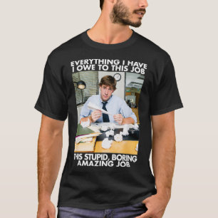 Camiseta El trabajo estúpido, aburrido y asombroso de la of