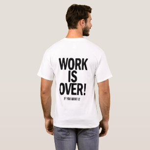 Camiseta El trabajo ha terminado si tú quieres Humor de ofi