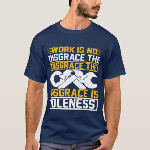 Camiseta El trabajo no es una vergüenza La vergüenza es la 