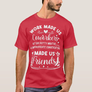 Camiseta El trabajo nos hizo a los coworkers pero nuestros 