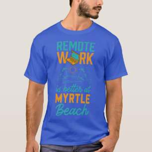 Camiseta El Trabajo Remoto Es Mejor En Myrtle Beach Work De