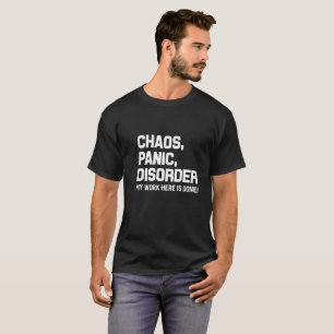 Camiseta El trastorno de pánico del caos mi trabajo aquí 