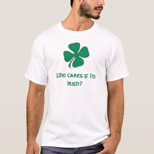 Camiseta ¿el trébol, quién cuida si soy irlandés? ¡Soy (Anverso)