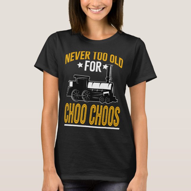 Camiseta El Tren Adulto Nunca Es Demasiado Viejo Para Choo  (Anverso)