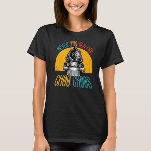 Camiseta El Tren Adulto Nunca Es Demasiado Viejo Para Choo