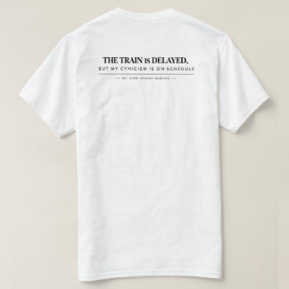 Camiseta "El tren está retrasado, pero mi cinismo está en h