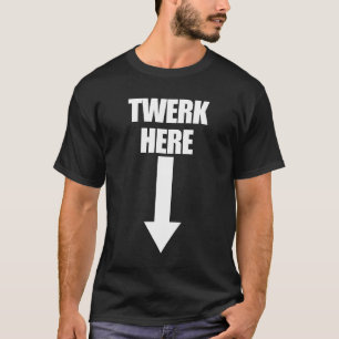 Camiseta El twerk aquí reduce el humor inapropiado de los h