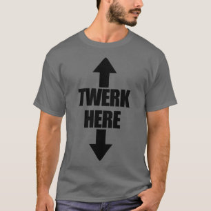 Camiseta El Twerk aquí se extiende hacia arriba y hacia aba