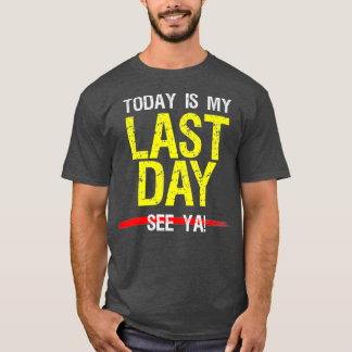 Camiseta El Último Día En El Trabajo Retirando El Humor De 