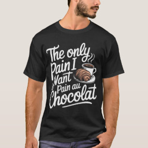 Camiseta El Único Dolor Que Quiero Es Dolor De Chocolat