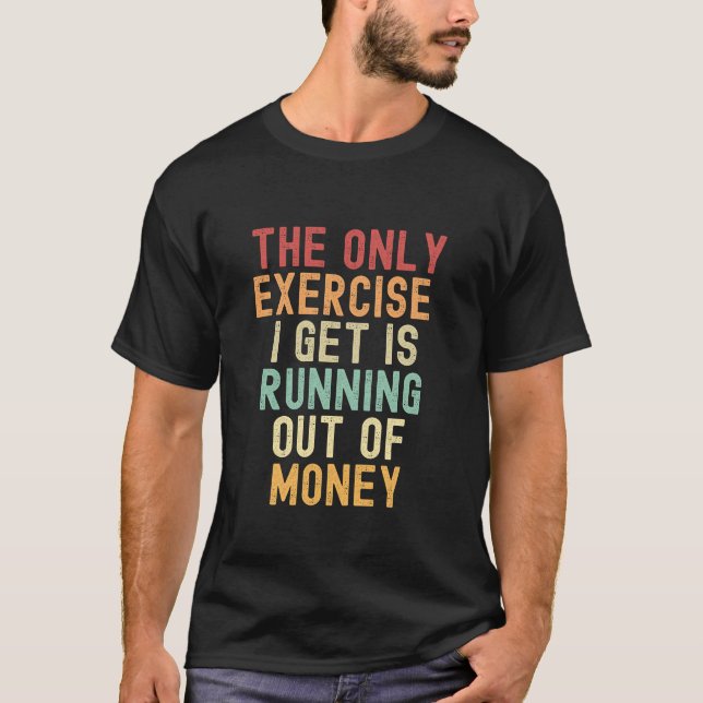 Camiseta El único ejercicio que hago es quedarse sin dinero (Anverso)