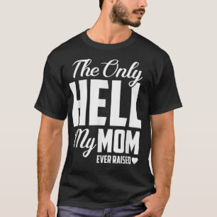 Camiseta El único infierno que mi mamá jamás crió al hijo d