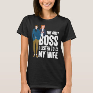 Camiseta El Único Jefe Que Escucho Es Mi Mujer Casada Con H