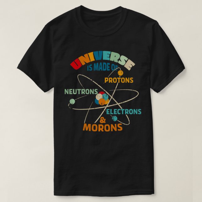 Camiseta El universo está hecho de protones neutrones elect (Diseño del anverso)