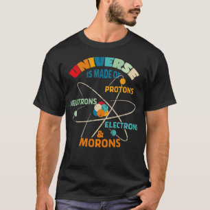 Camiseta El universo está hecho de protones neutrones elect