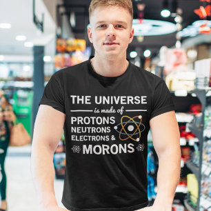 Camiseta El Universo Está Hecho De Protones Neutrons Moron