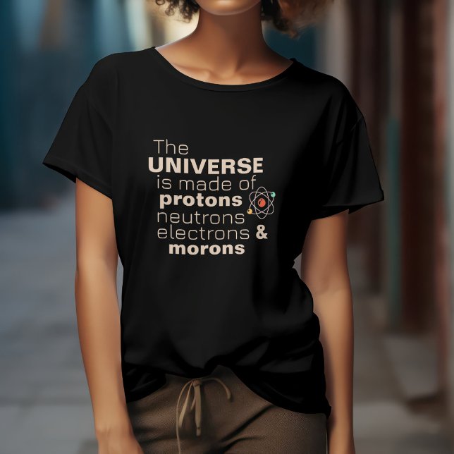 Camiseta El Universo Protones, Neutrones, Electrones y Tont (Subido por el creador)