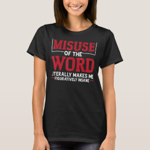 Camiseta El Uso Indebido De La Palabra Literalmente Me Hace
