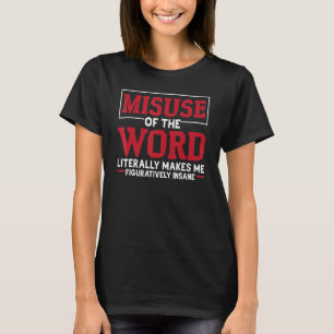 Camiseta El Uso Indebido De La Palabra Literalmente Me Hace