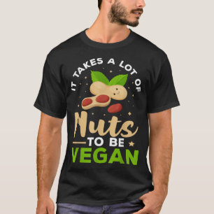 Camiseta El Veganismo Se Necesita Muchas Nueces Para Ser Ve