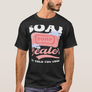 Camiseta El Vendedor De Jabones Te Dijo Que Hicieras Jabón