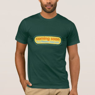 Camiseta El venir pronto a un teatro cerca de usted